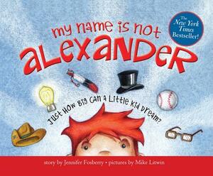 My Name Is Not Alexander by Jennifer Fosberry