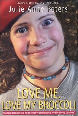 Love Me, Love My Broccoli by Julie Anne Peters