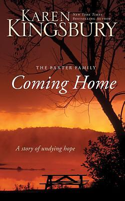 Coming Home: A Story of Unending Love and Eternal Promise by Karen Kingsbury