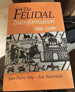 The Feudal Transformation 900-1200 by Jean-Pierre Poly, Eric Bournazel