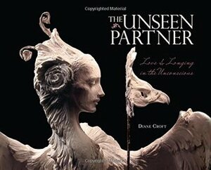 The Unseen Partner: Love & Longing in the Unconscious by Diane L. Croft