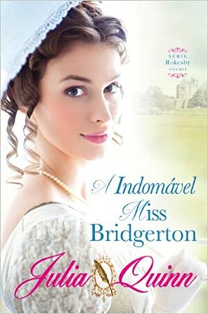 A Indomável Miss Bridgerton by Julia Quinn