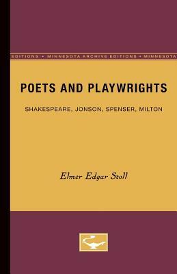 Poets and Playwrights: Shakespeare, Jonson, Spenser, Milton by Elmer Edgar Stoll