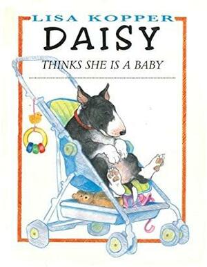 Daisy Thinks She's a Baby by Lisa Kopper