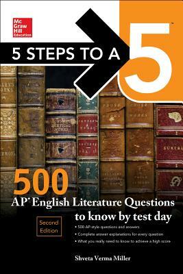 5 Steps to a 5: 500 AP English Literature Questions to Know by Test Day, Second Edition by Shveta Verma Miller