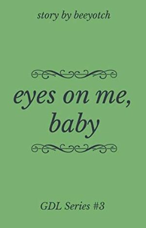 Eyes On Me, Baby by Beeyotch