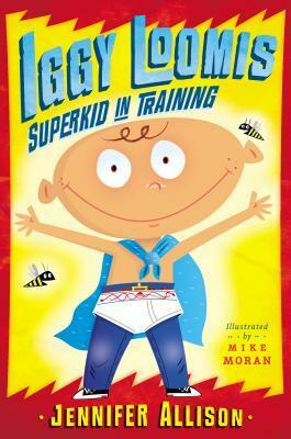 Iggy Loomis, Superkid in Training by Jennifer Allison