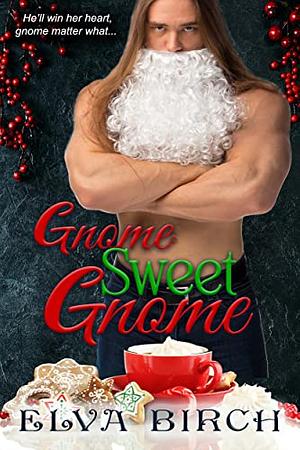 Gnome Sweet Gnome  by Elva Birch