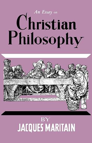 An Essay on Christian Philosophy by Jacques Maritain