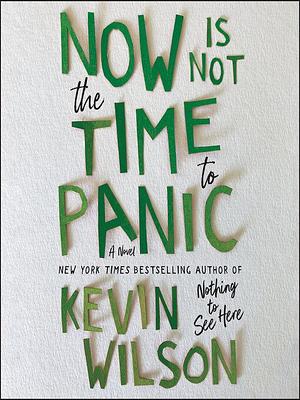 Now Is Not the Time to Panic: A Novel by Kevin Wilson, Ginnifer Goodwin