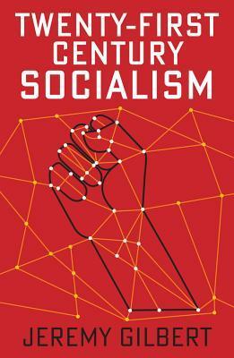 Twenty-First Century Socialism by Jeremy Gilbert