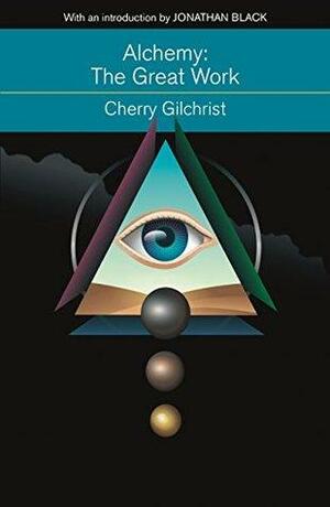 Alchemy: The Great Work: A Brief History of Western Hermeticism by Cherry Gilchrist