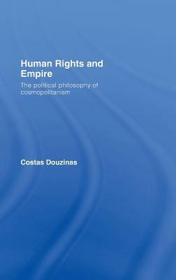 Human Rights and Empire: The Political Philosophy of Cosmopolitanism by Douzinas