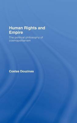 Human Rights and Empire: The Political Philosophy of Cosmopolitanism by Douzinas