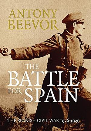 The Battle for Spain: The Spanish Civil War, 1936-1939 by Antony Beevor