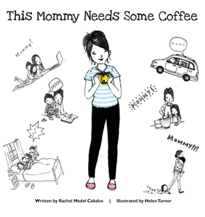 This Mommy Needs Some Coffee by Rachel Medel Cabalse