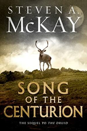 Song of the Centurion by Steven A. McKay