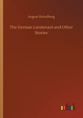The German Lieutenant and Other Stories by August Strindberg