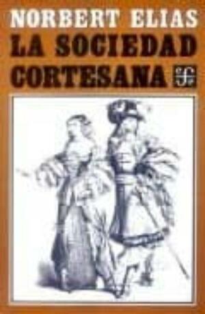 La Sociedad Cortesana by Norbert Elias