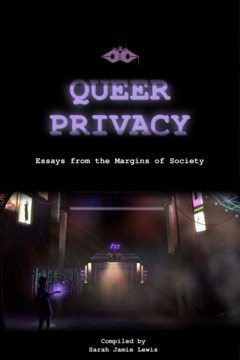 Queer Privacy: Essays From The Margins Of Society by Sarah Jamie Lewis