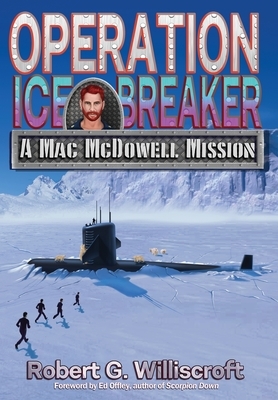 Operation Ice Breaker: A Mac McDowell Mission by Robert G. Williscroft