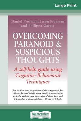 Overcoming Paranoid & Suspicious Thoughts (16pt Large Print Edition) by Daniel Freeman, Jason Freeman, Philippa Garety