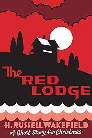 The Red Lodge: A Ghost Story for Christmas by Seth, H. Russell Wakefield, H.R. Wakefield