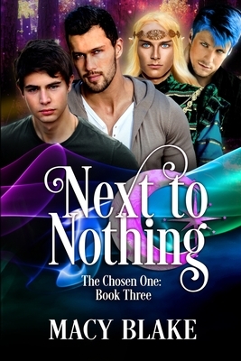 Next to Nothing: The Chosen One Book Three by Macy Blake