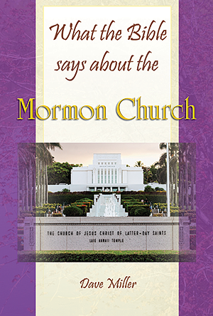 What the Bible says about the Mormon Church by Dave Miller