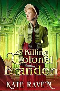 Killing Colonel Brandon by Kate Raven