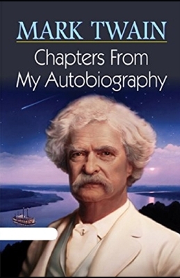 Chapters from My Autobiography Annotated by Mark Twain