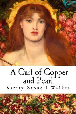 A Curl of Copper and Pearl by Kirsty Stonell Walker