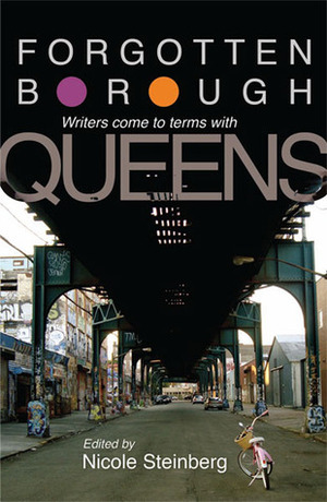 Forgotten Borough: Writers Come to Terms with Queens by Nicole Steinberg, Jill Eisenstadt