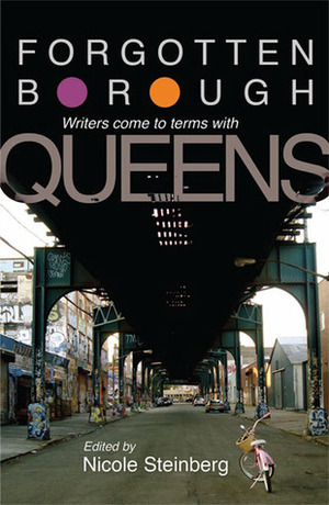 Forgotten Borough: Writers Come to Terms with Queens by Jill Eisenstadt, Nicole Steinberg