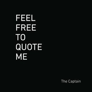 Feel Free to Quote Me: 365 days of social commentary, serial commas, and cursing. by The Captain