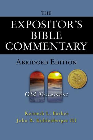 The Expositor's Bible Commentary - Abridged Edition: Old Testament by John R. Kohlenberger III, Kenneth L. Barker