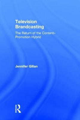 Television Brandcasting: The Return of the Content-Promotion Hybrid by Jennifer Gillan
