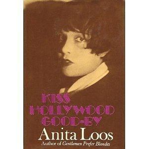 Kiss Hollywood good-bye by Anita Loos, Anita Loos