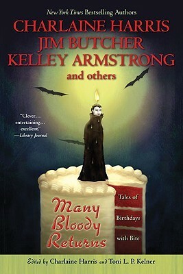Many Bloody Returns: Tales of Birthdays with Bite by Charlaine Harris, Toni L.P. Kelner, Kelley Armstrong, Jim Butcher