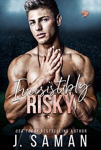 Irresistibly Risky by J. Saman