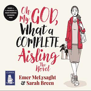 Oh My God, What a Complete Aisling by Sarah Breen, Emer McLysaght