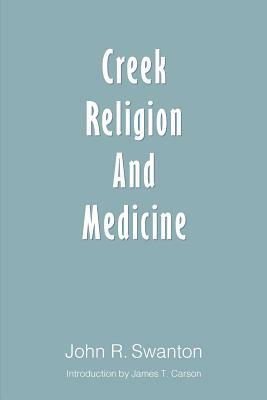 Creek Religion and Medicine by John R. Swanton