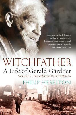 Witchfather - A Life of Gerald Gardner Vol2. from Witch Cult to Wicca by Philip Heselton