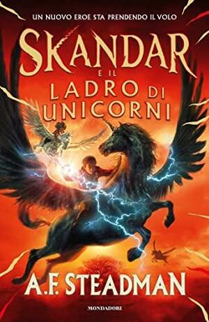 Skandar e il ladro di unicorni by A.F. Steadman, A.F. Steadman