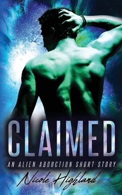 Claimed: An Alien Abduction Short Story by Nicole Highland