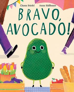 Bravo, Avocado! by Anna Sussbauer, Chana Stiefel