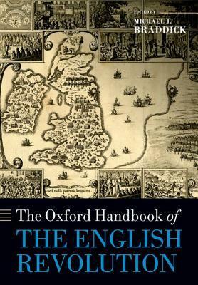 The Oxford Handbook of the English Revolution by Michael J. Braddick