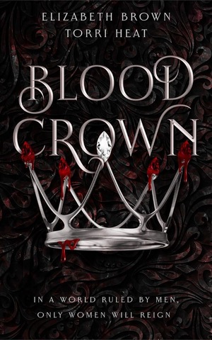 Blood Crown by Elizabeth Brown, Torri Heat