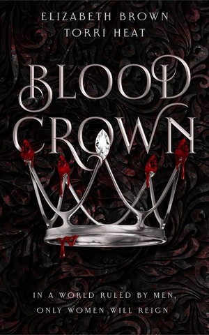 Blood Crown by Torri Heat, Elizabeth Brown