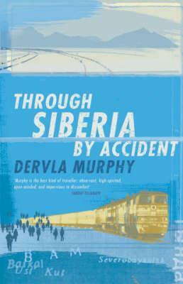 Through Siberia by Accident: A Small Slice of Autobiography by Dervla Murphy